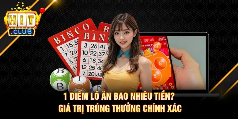 1 Điểm Lô Ăn Bao Nhiêu Tiền? Giá Trị Trúng Thưởng Chính Xác 1 diem lo an bao nhieu tien gia tri trung thuong chinh
