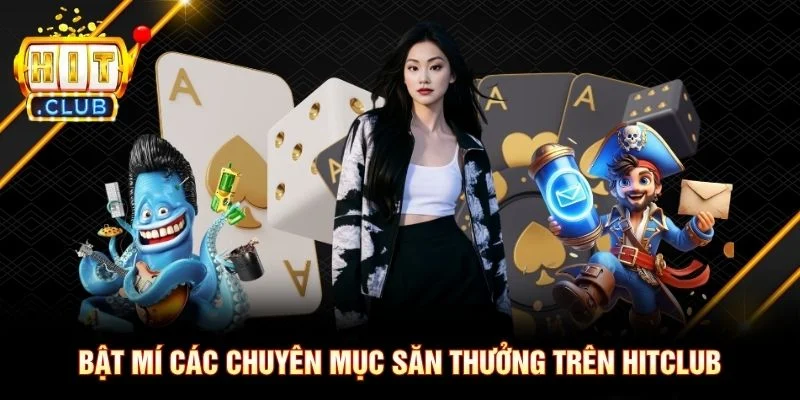 Bật mí các chuyên mục săn thưởng trên Hitclub