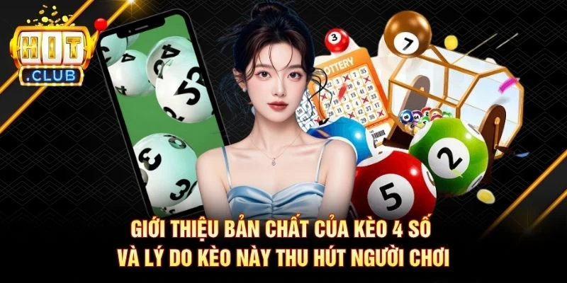 Giới thiệu bản chất của kèo 4 số và lý do kèo này thu hút người chơi