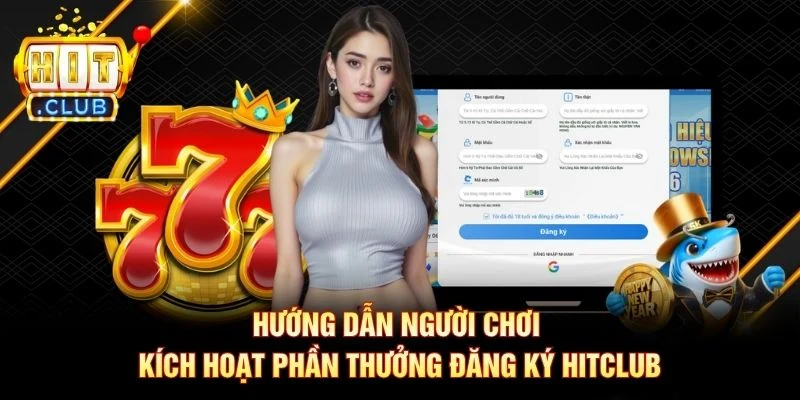 Hướng dẫn người chơi kích hoạt phần thưởng đăng ký Hitclub