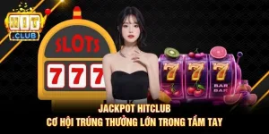 Jackpot Hitclub: Cơ Hội Trúng Thưởng Lớn Trong Tầm Tay