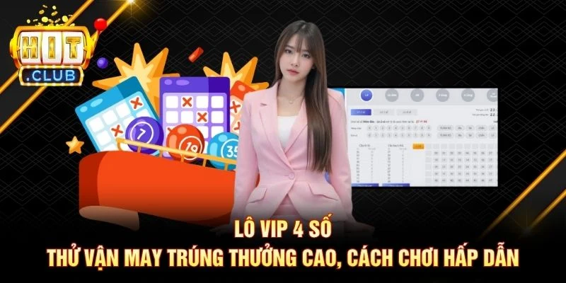 Lô VIP 4 Số: Thử Vận May Trúng Thưởng Cao, Cách Chơi Hấp Dẫn