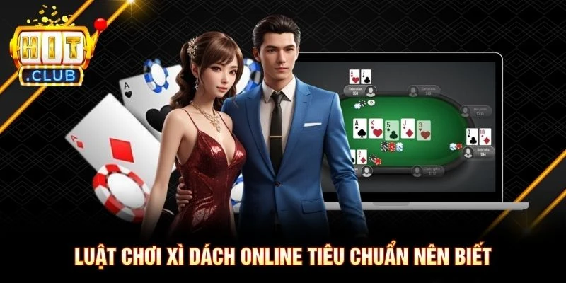 Luật chơi Xì Dách Online tiêu chuẩn nên biết
