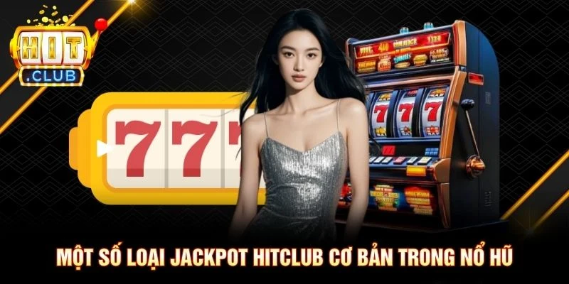 Một số loại jackpot Hitclub cơ bản trong nổ hũ Một số loại jackpot Hitclub cơ bản trong nổ hũ