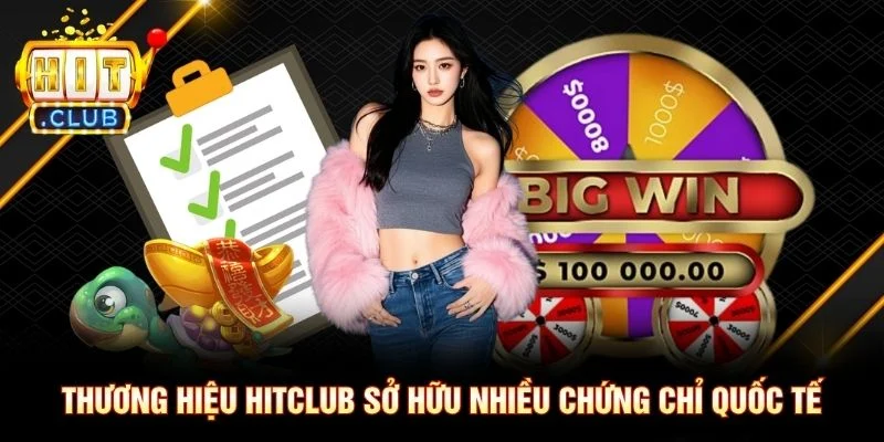 Thương hiệu Hitclub sở hữu nhiều chứng chỉ quốc tế