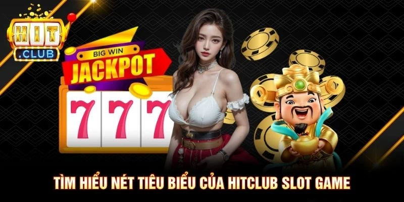 Tìm hiểu nét tiêu biểu của Hitclub slot game Tìm hiểu nét tiêu biểu của Hitclub slot game