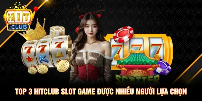 Top 3 Hitclub slot game được nhiều người lựa chọn Top 3 Hitclub slot game được nhiều người lựa chọn
